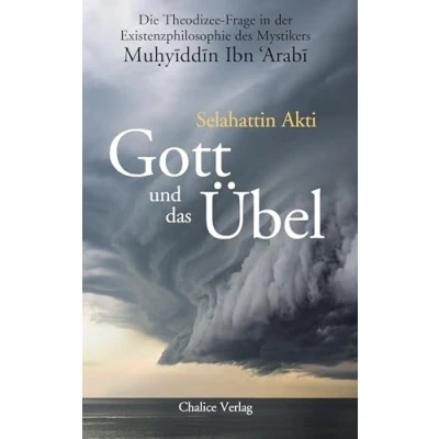 Abbildung von Gott und das Übel: Die Theodizee Frage in der Existenzphilosophie des Mystikers Muhyiddin Ibn Arabi