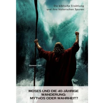 Abbildung von Moses und Die 40 jährige Wanderung: Mythos oder Wahrheit?: biblische Erzählung ihre historischen Spuren