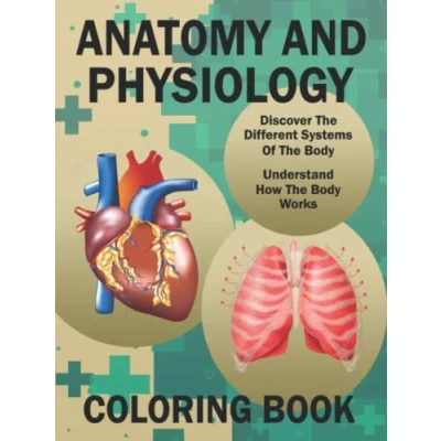Abbildung von Anatomy And Physiology Coloring Book: Basic Anatomy, Biology To Learn Understand In An Easy Simple Way