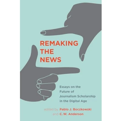 Abbildung von Remaking the News: Essays on Future of Journalism Scholarship in Digital Age (Inside Technology)