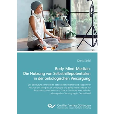 Abbildung von Body Mind Medizin: Die Nutzung von Selbsthilfepotentialen in der onkologischen Versorgung: Zur Bedeutung innovativer, patientenorientierter und ... Versorgung Deutschland