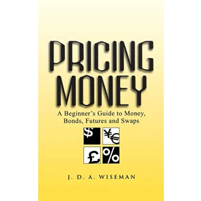 Abbildung von Pricing Money: A Beginner&#039;s Guide to Money, Bonds, Futures and Swaps