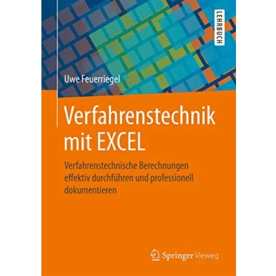 Abbildung von Verfahrenstechnik mit EXCEL: Verfahrenstechnische Berechnungen effektiv durchführen und professionell dokumentieren