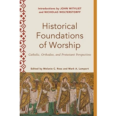 Abbildung von Historical Foundations of Worship: Catholic, Orthodox, and Protestant Perspectives (Worship Foundations)