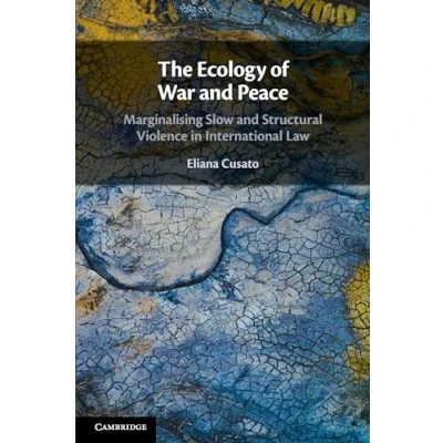 Abbildung von The Ecology of War and Peace: Marginalising Slow Structural Violence in International Law