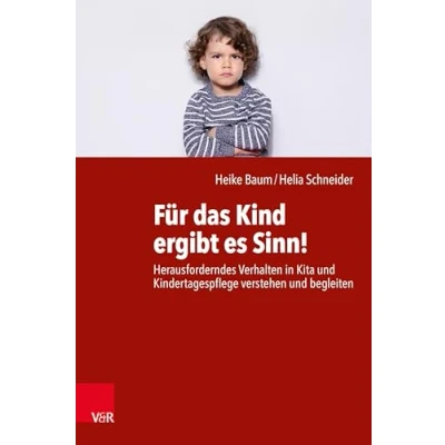 Abbildung von Für das Kind ergibt es Sinn!: Herausforderndes Verhalten in Kita und Kindertagespflege verstehen begleiten