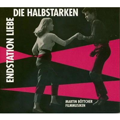 Abbildung von Die Halbstarken / Endstation Liebe Martin Böttcher Filmmusiken