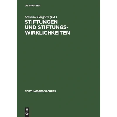 Abbildung von Stiftungen und Stiftungswirklichkeiten: Vom Mittelalter bis zur Gegenwart (Stiftungsgeschichten, 1, Band 1)