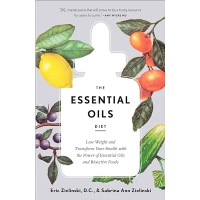 Abbildung von the Essential Oils Diet: Lose Weight and Transform Your Health with Power of Bioactive Foods