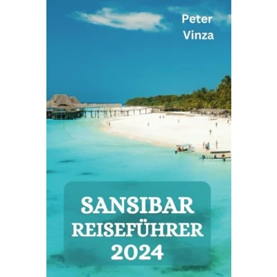 Abbildung von Sansibar Reiseführer 2024: Entdecken Sie Kultur, Küche und Abenteuer in