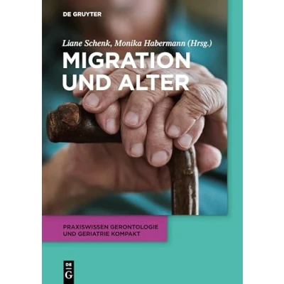 Abbildung von Migration und Alter (Praxiswissen Gerontologie Geriatrie kompakt, 9, Band 9)