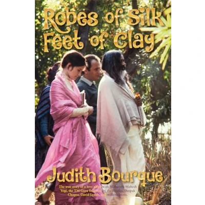 Abbildung von Robes of Silk Feet Clay: the True Story a Love Affair with Maharishi Mahesh Yogi Beatles TM Guru