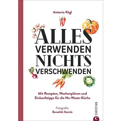 Abbildung von Ratgeber: Alles verwenden. Nichts verschwenden. Mit Rezepten, Wochenplänen und Einkaufstipps für die No Waste Küche. Tipps Vorratshaltung Aufbewahrung.