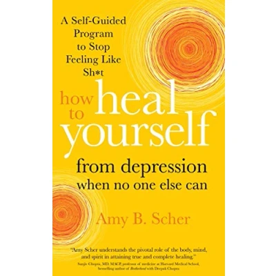 Abbildung von How to Heal Yourself from Depression When No One Else Can: A Self Guided Program Stop Feeling Like Sh*t