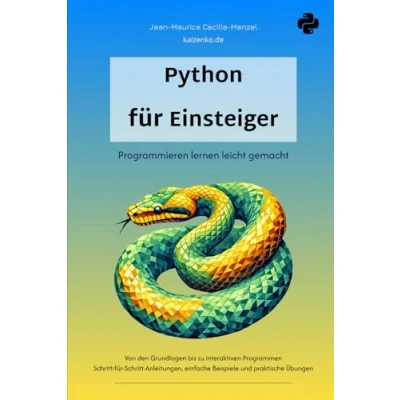Abbildung von Python für Einsteiger Programmieren lernen leicht gemacht: Von den Grundlagen bis zu interaktiven Programmen ein Buch mit einfachen Beispielen und praktischen Übungen