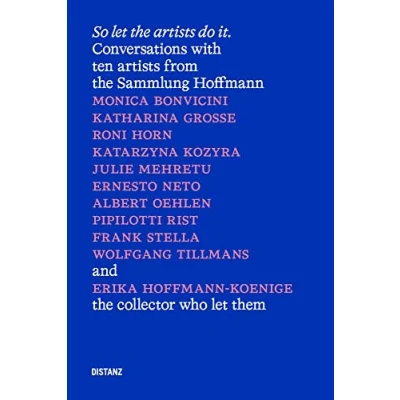 Abbildung von So let the artists do it.: Conversations with ten from Sammlung Hoffmann and Erika Koenige (englischsprachige Ausgabe)
