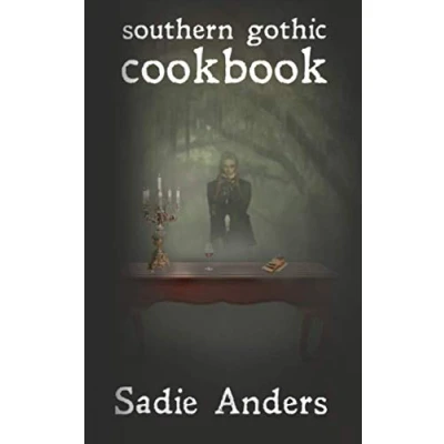 Abbildung von Southern Gothic Cookbook: Family Recipes with a Supernatural Twist