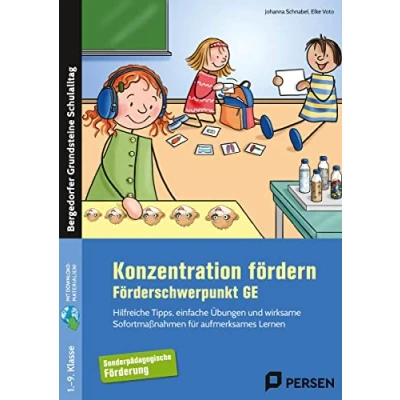 Abbildung von Konzentration fördern im Förderschwerpunkt GE: Hilfreiche Tipps, einfache Übungen und wirksame Sofortmaßnahmen für aufmerksames Lernen (1. bis 9. Klasse)