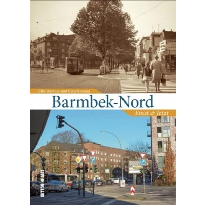Abbildung von Barmbek Nord. Einst und Jetzt. Historische aktuelle Fotos dokumentieren den Wandel (Sutton Zeitsprünge)