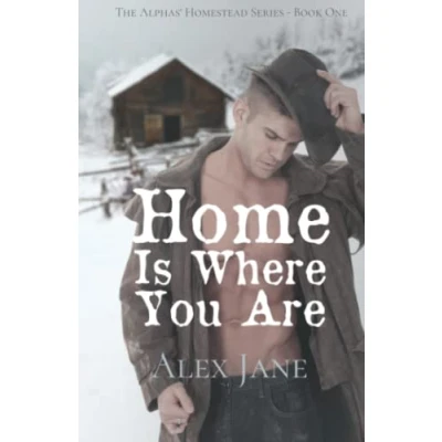 Abbildung von Home Is Where You Are (The Alphas&#039; Homestead Series)