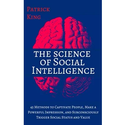 Abbildung von The Science of Social Intelligence: 45 Methods to Captivate People, Make a Powerful Impression, and Subconsciously Trigger Status Value ... (The Psychology Dynamics, Band 3)