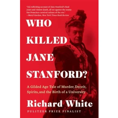 Abbildung von Who Killed Jane Stanford?: a Gilded Age Tale of Murder, Deceit, Spirits and the Birth University