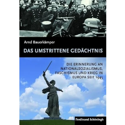 Abbildung von Das umstrittene Gedächtnis: Die Erinnerung an Nationalsozialismus, Faschismus und Krieg in Europa seit 1945