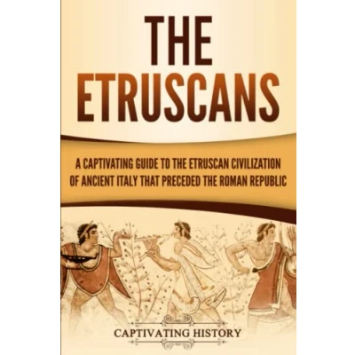 Abbildung von the Etruscans: A Captivating Guide to Etruscan Civilization of Ancient Italy That Preceded Roman Republic (Forgotten Civilizations)