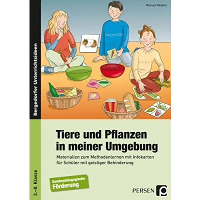 Abbildung von Tiere und Pflanzen in meiner Umgebung: Materialien zum Methodenlernen mit Infokarten für Schüler geistiger Behinderung (3. bis 8. Klasse)