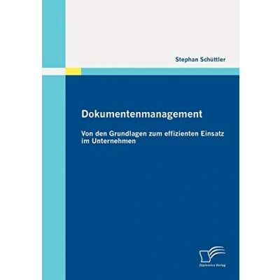 Abbildung von Dokumentenmanagement: Von den Grundlagen zum effizienten Einsatz im Unternehmen