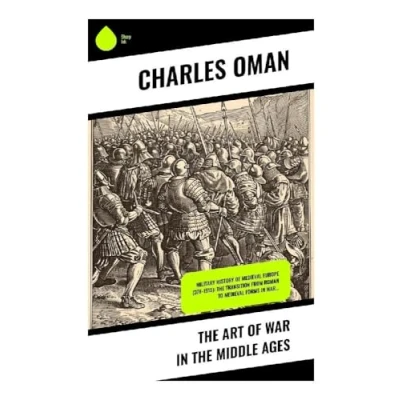Abbildung von The Art of War in Middle Ages: Military History Medieval Europe (378 1515): Transition From Roman to Forms War…