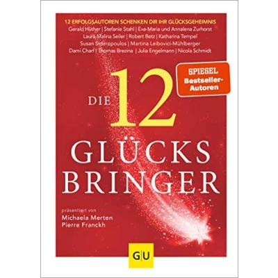 Abbildung von Die 12 Glücksbringer: Erfolgsautoren schenken dir ihr Glücksgeheimnis (Lebenshilfe Inspiration)