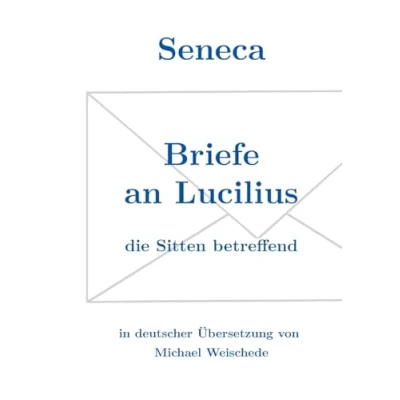 Abbildung von Seneca Briefe an Lucilius: die Sitten betreffend