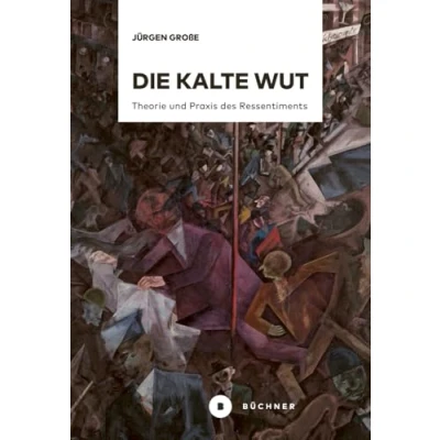 Abbildung von Die kalte Wut: Theorie und Praxis des Ressentiments