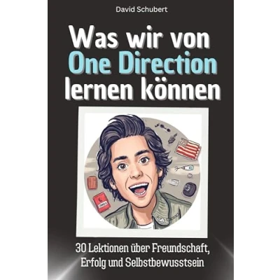 Abbildung von Was wir von One Direction lernen können Das perfekte Geschenk für Weihnachten und Geburtstag Männer, Frauen Teenager: 30 Lektionen über Freundschaft, Erfolg Selbstbewusstsein