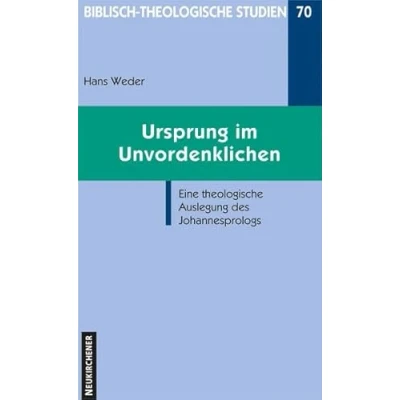 Abbildung von Ursprung im Unvordenklichen: Eine Theologische Auslegung des Johannesprologs (Biblisch Studien)