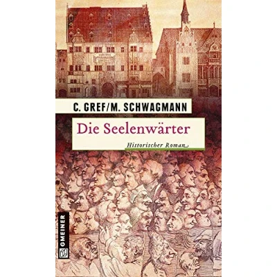 Abbildung von Die Seelenwärter: Historischer Roman (Historische Romane im GMEINER Verlag)
