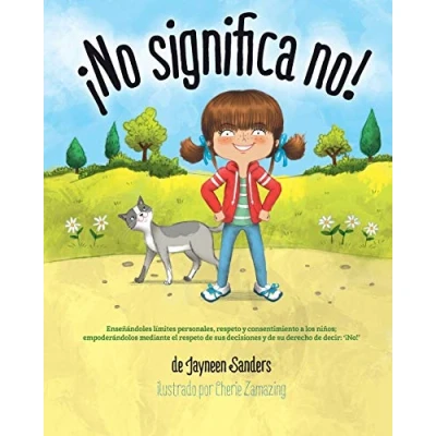 Abbildung von ¡No significa no!: Ensenandoles Limites Personales, Respeto y Consentimiento a Los Ninos; Empoderandolos Mediante El de Sus Decisiones Su Derecho Decir: &#039; No!&#039;