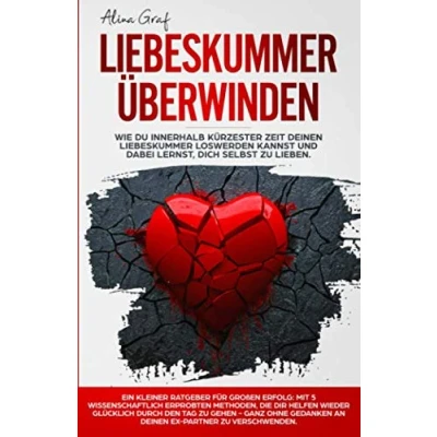 Abbildung von Liebeskummer überwinden: Wie du innerhalb kürzester Zeit deinen loswerden kannst und dabei lernst, dich selbst zu lieben