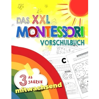 Abbildung von Das XXL Montessori Vorschulbuch: Schreiben, Rechnen und Buchstaben lernen Spielerisch die ideale Vorbereitung für Vorschulkinder auf Schulzeit inspiriert von Pädagogen