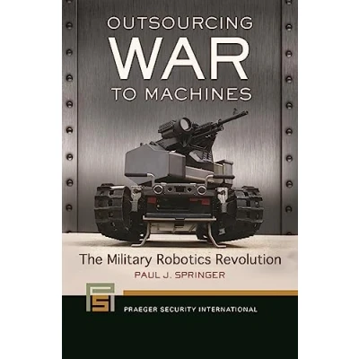 Abbildung von Outsourcing War to Machines: The Military Robotics Revolution (Praeger Security International)