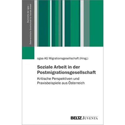 Abbildung von Soziale Arbeit in der Postmigrationsgesellschaft: Kritische Perspektiven und Praxisbeispiele aus Österreich (Buchreihe ogsa Österreichische Gesellschaft für Arbeit)