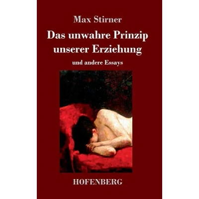 Abbildung von Das unwahre Prinzip unserer Erziehung: und andere Essays
