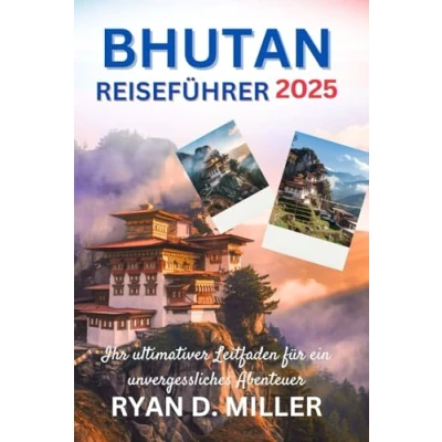Abbildung von BHUTAN REISEFÜHRER 2025: Ihr ultimativer Leitfaden für ein unvergessliches Abenteuer