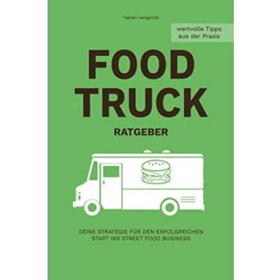 Abbildung von FOOD Truck RATGEBER: Deine Strategie für den erfolgreichen Start ins STREET Business (Food Business, Band 1)