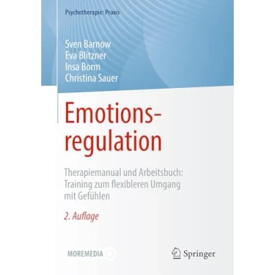 Abbildung von Emotionsregulation: Therapiemanual und Arbeitsbuch: Training zum flexibleren Umgang mit Gefühlen (Psychotherapie: Praxis)