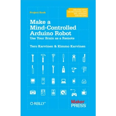 Abbildung von Make a Mind Controlled Arduino Robot: Use Your Brain as Remote: Remote. Project Book: Creating with Microcontrollers, EEG, Sensors, and Motors