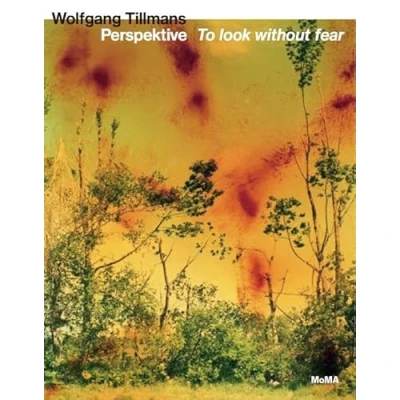 Abbildung von Wolfgang Tillmans. Perspektive To look without fear: Ausst. Kat. MoMA Museum of Modern Art, NY 2022, Art Gallery Ontario, 2023, San Francisco 2023/24
