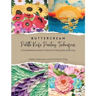 Abbildung von Buttercream Palette Knife Painting Techniques A Comprehensive Guide Textured Art Using Icing (Buttercream ... to Icing)