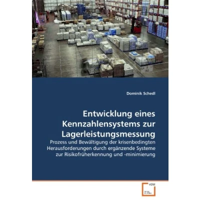 Abbildung von Entwicklung eines Kennzahlensystems zur Lagerleistungsmessung: Prozess und Bewältigung der krisenbedingten Herausforderungen durch ergänzende Systeme Risikofrüherkennung minimierung
